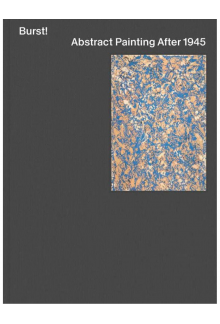 Burst! Abstract Painting After 1945 - Humanitas