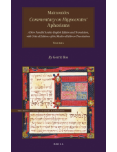 Maimonides, Commentary on Hippocrates’ Aphorisms Volume 1: A New Parallel Arabic-English Edition and Translation, with Critical Editions of the Medieval Hebrew Translations - Humanitas