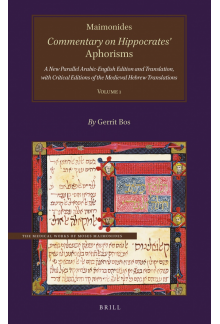 Maimonides, Commentary on Hippocrates’ Aphorisms Volume 1: A New Parallel Arabic-English Edition and Translation, with Critical Editions of the Medieval Hebrew Translations - Humanitas