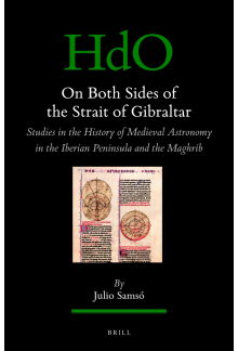On Both Sides of the Strait of Gibraltar: Studies in the history of medieval astronomy in the Iberian Peninsula and the Maghrib - Humanitas