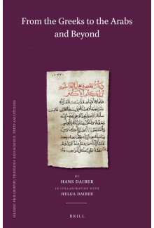 From the Greeks to the Arabs and Beyond (Set): Volume I: Graeco-Syriaca and Arabica / Volume II: Islamic Philosophy / Volume III: From God´s Wisdom to Science: A. Islamic Theology and Sufism, B. History of Science / Volume IV: Islam, Europe and Beyond: A. - Humanitas