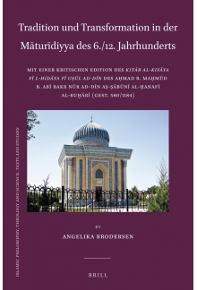 Tradition und Transformation in der Māturīdiyya des 6./12. Jahrhunderts: Mit einer kritischen Edition des <i>Kitāb al-Kifāya fī l-hidāya fī uṣūl ad-dīn</i> des Aḥmad b. Maḥmūd b. Abī Bakr Nūr ad-Dīn aṣ-Ṣābūnī al-Ḥanafī al-Buḫārī (gest. 580/1184) - Humanitas