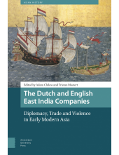 The Dutch and English East India Companies: Diplomacy, Trade and Violence in Early Modern Asia - Humanitas