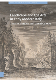 Landscape and the Arts in Early Modern Italy: Theatre, Gardens and Visual Culture - Humanitas