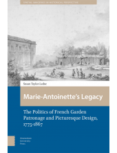 Marie-Antoinette’s Legacy: The Politics of French Garden Patronage and Picturesque Design, 1775-1867 - Humanitas