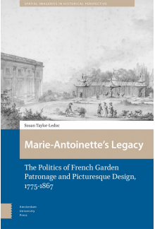 Marie-Antoinette’s Legacy: The Politics of French Garden Patronage and Picturesque Design, 1775-1867 - Humanitas