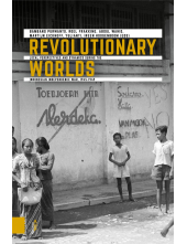 Revolutionary Worlds: Local Perspectives and Dynamics during the Indonesian Independence War, 1945-1949 - Humanitas