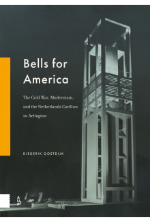 Bells for America: The Cold War, Modernism, and the Netherlands Carillon in Arlington - Humanitas