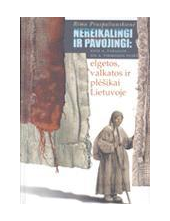 Nereikalingi ir pavojingi: elgetos, valkatos ir plėšikai - Humanitas