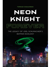 Neon Knight Forever: The Legacy of Joel Schumacher’s Batman Duology - Humanitas