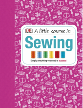 A Little Course in Sewing: Simply Everything You Need to Succeed - Humanitas