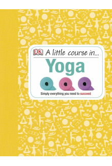 A Little Course in Yoga: Simply Everything You Need to Succeed - Humanitas