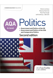 AQA A-level Politics: Government and Politics of the UK, Government and Politics of the USA and Comparative Politics Second Edition - Humanitas