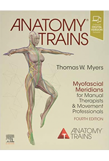 Anatomy Trains. Myofascial Meridians for Manual Therapists and Movement Professionals. 4th edition - Humanitas