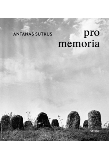 Antanas Sutkus: Pro Memoria - Humanitas