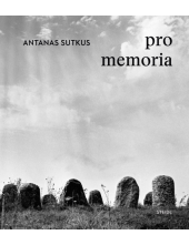 Antanas Sutkus: Pro Memoria - Humanitas