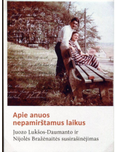 Apie anuos nepamirštamus laikus. Juozo Lukšos-Daumanto ir Nijolės Bražėnaitės susirašinėjimas - Humanitas