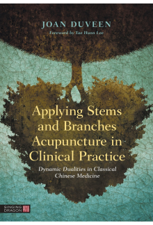 Applying Stems and Branches Acupuncture in Clinical Practice - Humanitas