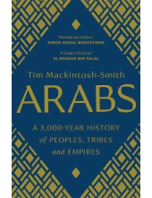 Arabs. A 3,000-Year History of Peoples, Tribes and Empires - Humanitas