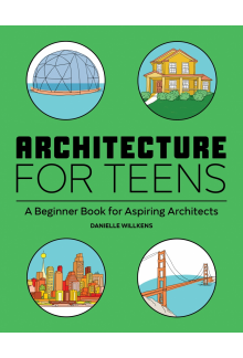 Architecture for Teens: A Beginner's Book for Aspiring Architects - Humanitas