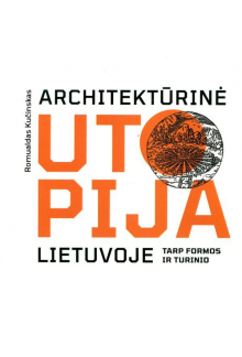 Architektūrinė utopija Lietuvoje. Tarp formos ir turinio - Humanitas