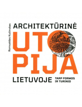 Architektūrinė utopija Lietuvoje. Tarp formos ir turinio - Humanitas