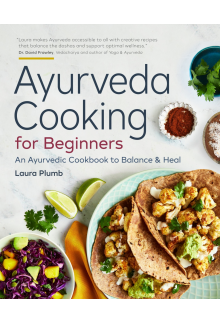 Ayurveda Cooking for Beginners: An Ayurvedic Cookbook to Balance and Heal - Humanitas