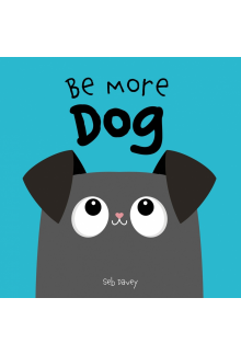 Be More Dog - Humanitas