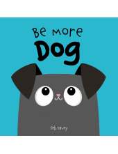 Be More Dog - Humanitas