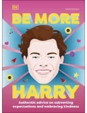 Be More Harry Styles: Authentic Advice on Subverting Expectations and Embracing Kindness - Humanitas