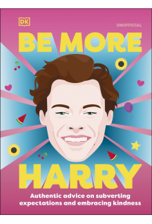 Be More Harry Styles: Authentic Advice on Subverting Expectations and Embracing Kindness - Humanitas