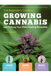 Beginner's Guide to Growing Cannabis and Making Your Own Healing Remedies - Humanitas