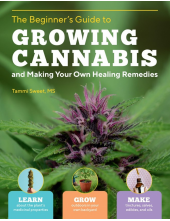 Beginner's Guide to Growing Cannabis and Making Your Own Healing Remedies - Humanitas