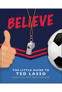 Believe: The Little Guide to Ted Lasso - Humanitas