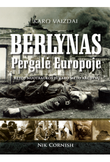 Berlynas - pergalė EuropojeRetos nuotraukos iš karo meto - Humanitas