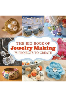 Big Book of Jewelry Making. 75 Projects to Make - Humanitas