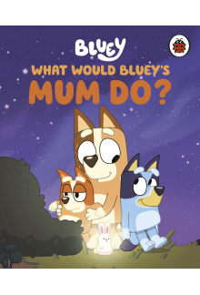Bluey: What Would Bluey's Mum Do? - Humanitas