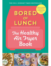 Bored of Lunch: The Healthy Air Fryer Book - Humanitas