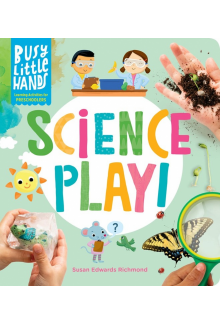 Busy Little Hands: Science Play! - Humanitas