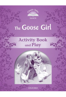 Classic Tales Second Edition: Level 4: The Goose Girl Activity Book & Play - Humanitas