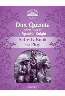 Classic Tales Level 4 Don Quixote. Adventures of a Spanish Knight Activity Book and Play. 2nd revised edition - Humanitas