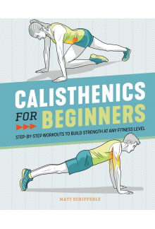 Calisthenics for Beginners: Step-by-Step Workouts to Build Strength at Any Fitness Level - Humanitas