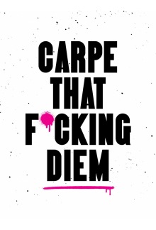 Carpe That F*cking Diem - Humanitas