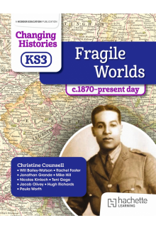Changing Histories for KS3: Fragile Worlds, c.1870–present day - Humanitas
