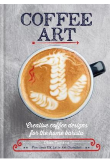 Coffee Art. Creative Coffee Designs for the Home Barista - Humanitas