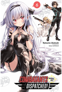 Combatants Will Be Dispatched!, Vol. 6 (light novel) - Humanitas