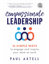 Compassionate Leadership: 16 Simple Ways to Engage and Inspire Your Team at Work - Humanitas