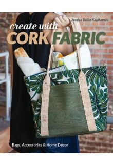 Create with Cork Fabric. Sew 17 Upscale Projects. Bags, Accessories & Home Decor - Humanitas