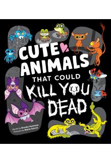 Cute Animals That Could Kill You Dead: An Adorable and Deadly Animal Facts Book for Kids - Humanitas