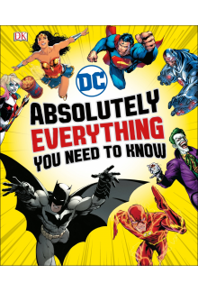 DC Comics. Absolutely Everything You Need To Know - Humanitas